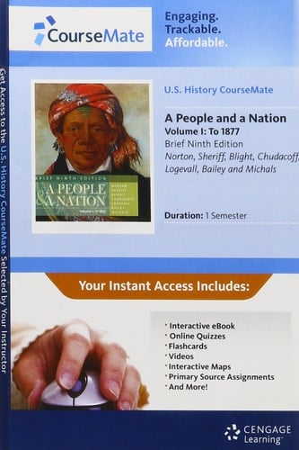History CourseMate with eBook Printed Access Card for Norton/Sheriff/Blight/Chudacoff/Logevall/Bailey/Michals’ A People and a Nation: A History of the United States, Brief, Volume I, 9th