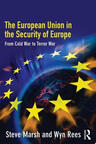 The European Union in the Security of Europe From Cold War to Terror War