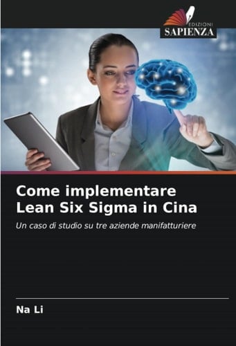Come implementare Lean Six Sigma in Cina: Un caso di studio su tre aziende manifatturiere (Italian Edition)