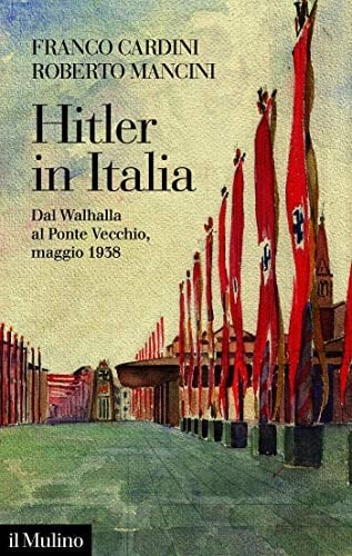 Hitler in Italia dal Walhalla a Ponte Vecchio, maggio 1938