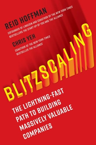 Blitzscaling The Lightning-fast Path to Building Massively Valuable Businesses