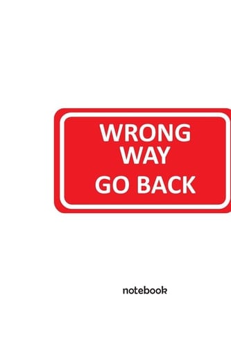 Notebook 6 X 9 Notebook with Wrong Way Go Back Sign Funny Design Cover; 110 Blank Lined Pages; Softcover Blank Notebook