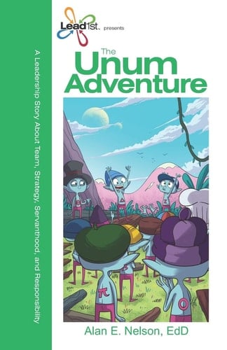 The Unum Adventure A Leadership Journey on Team, Strategy, Servanthood, and Responsibility
