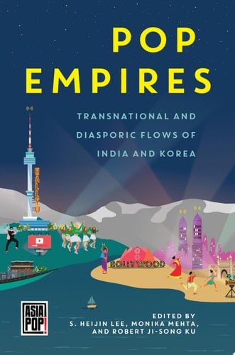 Pop Empires Transnational and Diasporic Flows of India and Korea