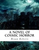 A Novel of Cosmic Horror