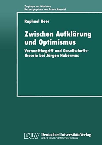Zwischen Aufklärung und Optimismus Vernunftbegriff und Gesellschaftstheorie bei Jürgen Habermas