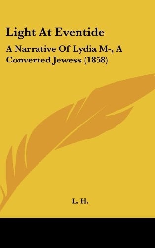 Light at Eventide: A Narrative of Lydia M-, a Converted Jewess (1858)