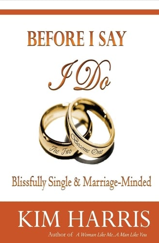 Before I Say I Do Blissfully Single and Marriage-Minded