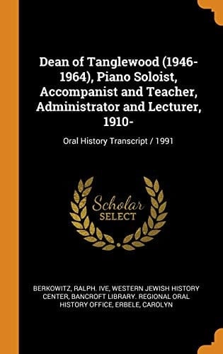 Dean of Tanglewood (1946-1964), Piano Soloist, Accompanist and Teacher, Administrator and Lecturer, 1910- Oral History Transcript / 1991
