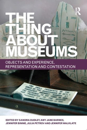 The Thing about Museums Objects and Experience, Representation and Contestation
