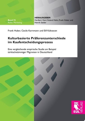 Kulturbasierte Präferenzunterschiede im Kaufentscheidungsprozess Eine vergleichende empirische Studie am Beispiel türkischstämmiger Migranten in Deutschland