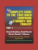 Complete Guide to the 1993 Waco Compound Standoff and Tragedy, Part 2 - Branch Davidians, David Koresh (Vernon Howell), Followers - ATF, FBI, Clinton Justice Dept. , Janet Reno, Danforth Reports
