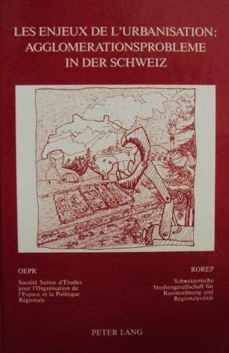 Les Enjeux de l'Urbanisation - Agglomerationsprobleme in der Schweiz Sous l'Igide de la Sociiti Suisse d'Etudes pour l'Organisation de l'Espace et la Politique Rigionale (OEPR/Rorep)