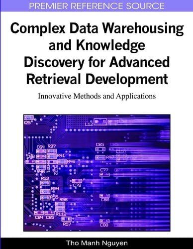 Complex Data Warehousing and Knowledge Discovery for Advanced Retrieval Development Innovative Methods and Applications