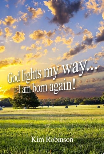 God Lights My Way I Am Born Again!