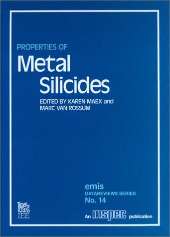 Properties of Metal Silicides (E M I S DATAREVIEWS SERIES)