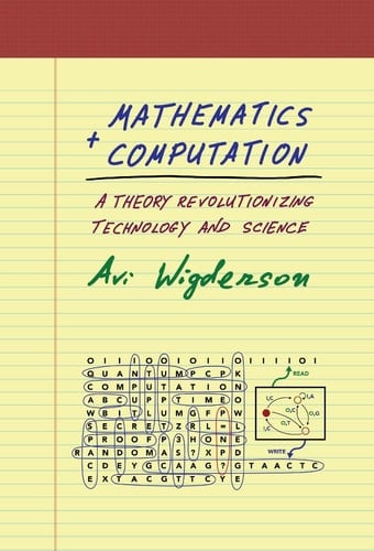 Mathematics and Computation A Theory Revolutionizing Technology and Science