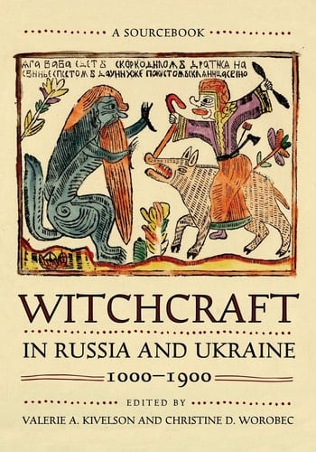 Witchcraft in Russia and Ukraine, 1000-1900 A Sourcebook