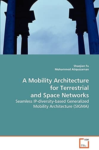 A Mobility Architecture for Terrestrial and Space Networks: Seamless IP-diversity-based Generalized Mobility Architecture (SIGMA)