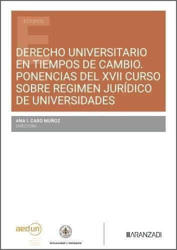 Derecho Universitario En Tiempos De Cambio Ponencias Del Xvii Curso Sobre R?gimen Jur?dico De Universidades