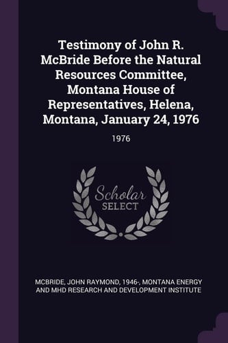 Testimony of John R. McBride Before the Natural Resources Committee, Montana House of Representatives, Helena, Montana, January 24 1976
