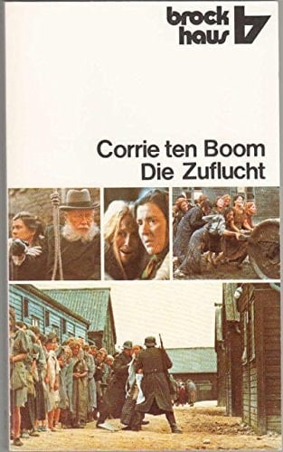 Die Zuflucht Corrie ten Boom erzählt aus ihrem Leben ; 1892 - 1945