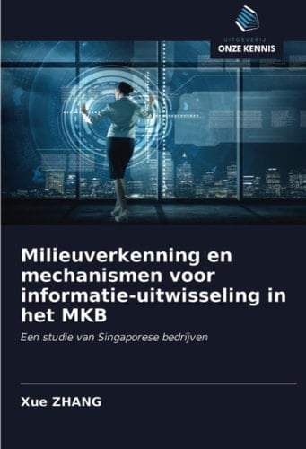 Milieuverkenning en mechanismen voor informatie-uitwisseling in het MKB: Een studie van Singaporese bedrijven (Dutch Edition)