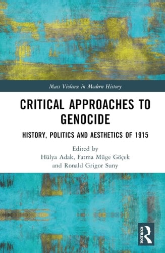 Critical Approaches to Genocide History, Politics and Aesthetics of 1915