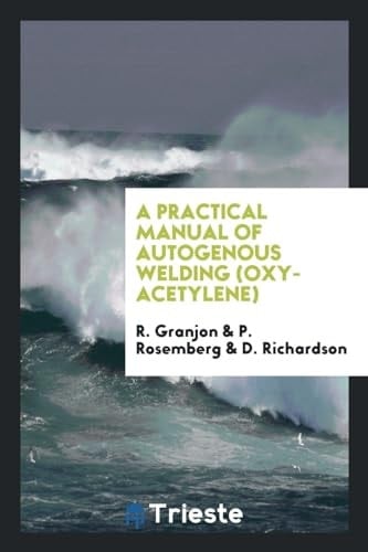 A Practical Manual of Autogenous Welding (Oxy-Acetylene)