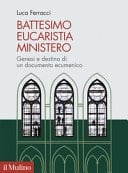 Battesimo, eucaristia, ministero genesi e destino di un documento ecumenico