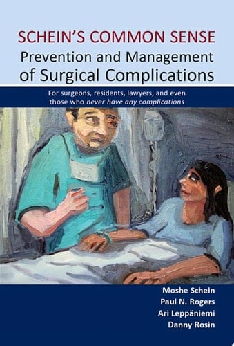 Schein's Common Sense Prevention and Management of Surgical Complications For surgeons, residents, lawyers, and even those who never have any complications