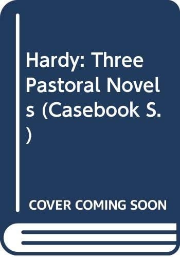 Thomas Hardy Three Pastoral Novels : Under the Greenwood Tree, Far from the Madding Crowd, The Woodlanders : a Casebook