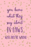 You Know What They Say About In Laws... Well They're Wrong Blank Lined Notebook Journal Diary Composition Notepad 120 Pages 6x9 Paperback ( Mother In Law ) White