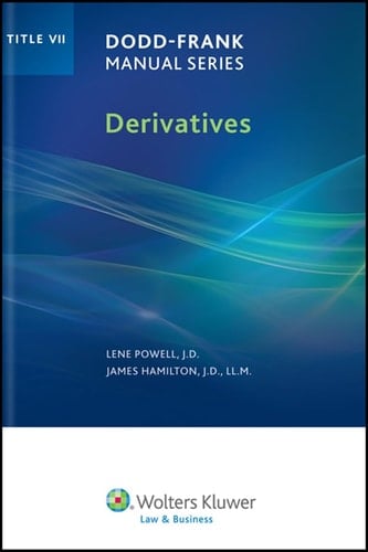 Dodd Frank Manual Series: Derivatives (Title VII)