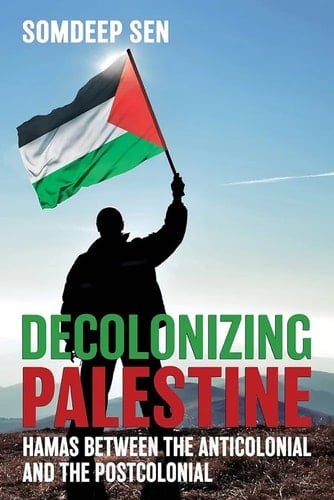 Decolonizing Palestine Hamas Between the Anticolonial and the Postcolonial
