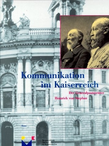 Kommunikation im Kaiserreich: Der Generalpostmeister Heinrich von Stephan (Kataloge der Museumsstiftung Post und Telekommunikation) (German Edition)