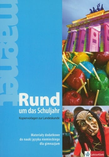 Rund um das Schuljahr Kopiervorlagen zur Landeskunde. Materiały dodatkowe do nauki języka niemieckiego dla gimnazjum