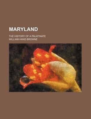 Maryland; the History of a Palatinate