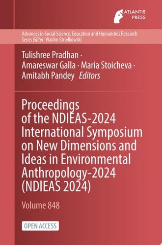 Proceedings of the NDIEAS-2024 International Symposium on New Dimensions and Ideas in Environmental Anthropology-2024 (NDIEAS 2024)