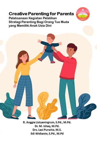 Creative Parenting for Parents: Pelaksanaan Kegiatan Pelatihan Strategi Parenting Bagi Orang Tua Muda yang Memiliki Anak Usia Dini