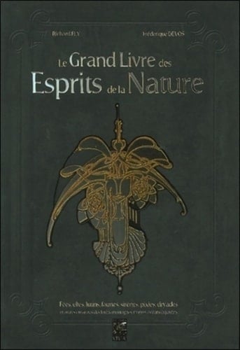 Le grand livre des esprits de la nature : fées, elfes, lutins, faunes, sirènes, pixies, dryades et autres créatures des forêts, montagnes, rivières, océans et jardins