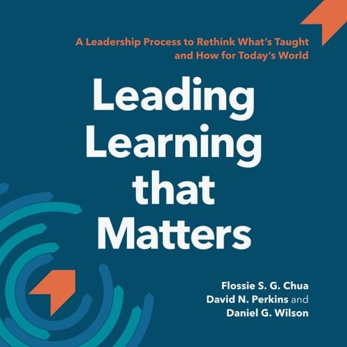 Leading Learning That Matters A Leadership Process to Rethink What's Taught and How for Today's World