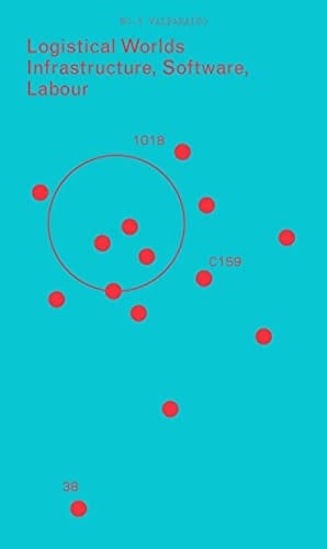 Logistical Worlds Infrastructure, Software, Labour. Valparaíso