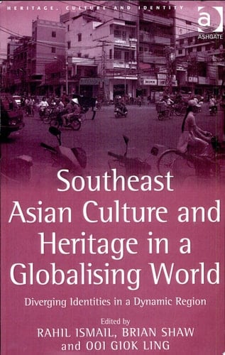 Southeast Asian Culture and Heritage in a Globalising World Diverging Identities in a Dynamic Region