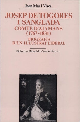 Josep de Togores i Sanglada, comte d'Aiamans, 1767-1831 biografia d'un il·lustrat liberal