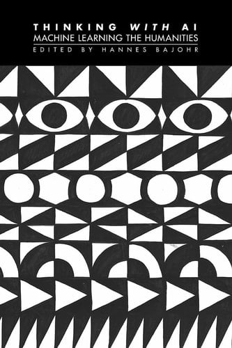 Thinking with AI Machine Learning the Humanities