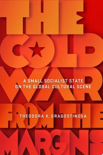 The Cold War from the Margins A Small Socialist State on the Global Cultural Scene