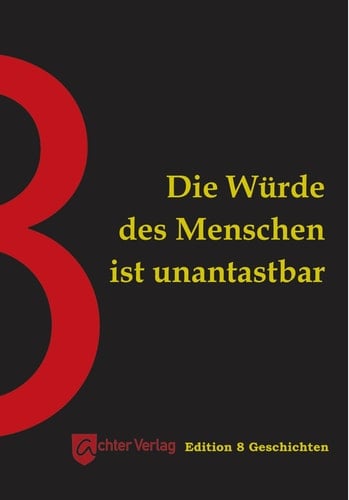 Die Würde des Menschen ist unantastbar Edition 8 Geschichten
