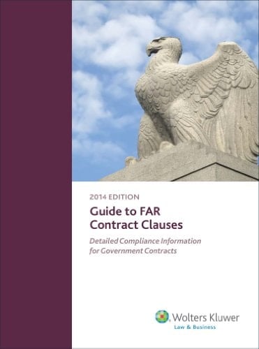 Guide to Far Contract Clauses Detailed Compliance Information for Government Contracts 2014