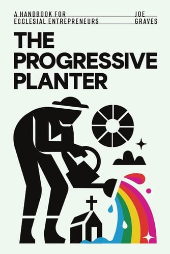 The Progressive Planter A Handbook for Ecclesial Entrepreneurs